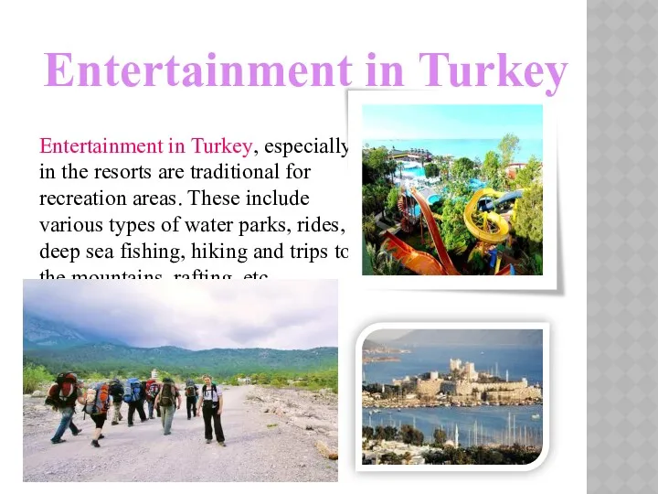 Entertainment in Turkey, especially in the resorts are traditional for