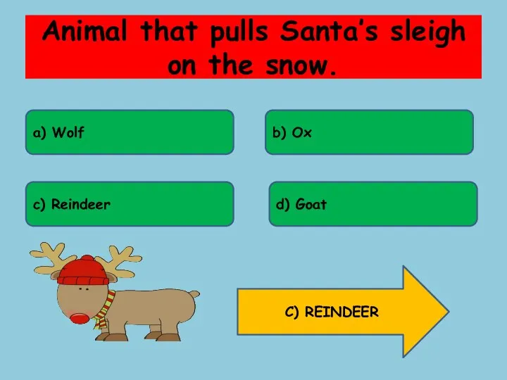 Animal that pulls Santa’s sleigh on the snow. a) Wolf