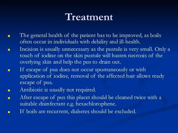 Treatment The general health of the patient has to be improved, as boils
