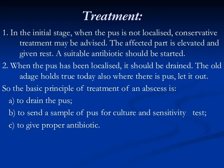 Treatment: 1. In the initial stage, when the pus is not localised, conservative