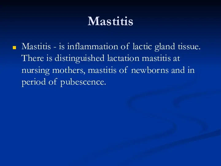 Mastitis Mastitis - is inflammation of lactic gland tissue. There