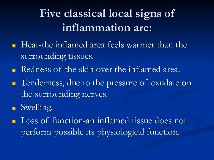 Five classical local signs of inflammation are: Heat-the inflamed area feels warmer than
