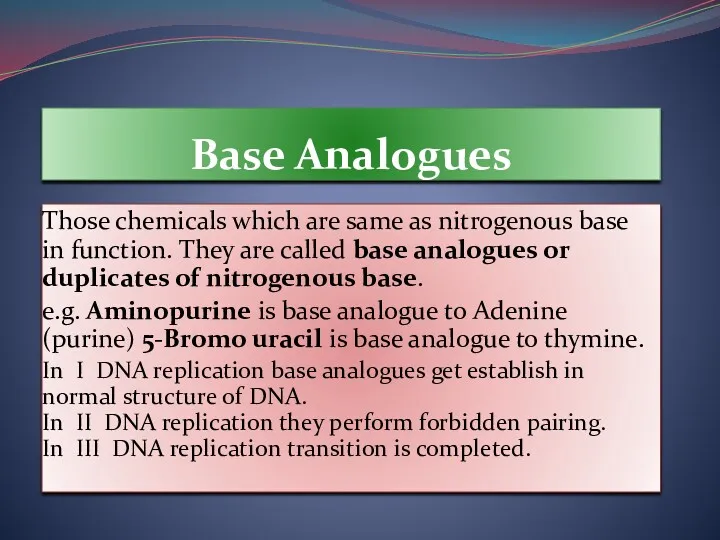 Base Analogues Those chemicals which are same as nitrogenous base in function. They
