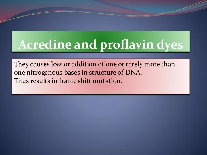 Acredine and proflavin dyes They causes loss or addition of one or rarely