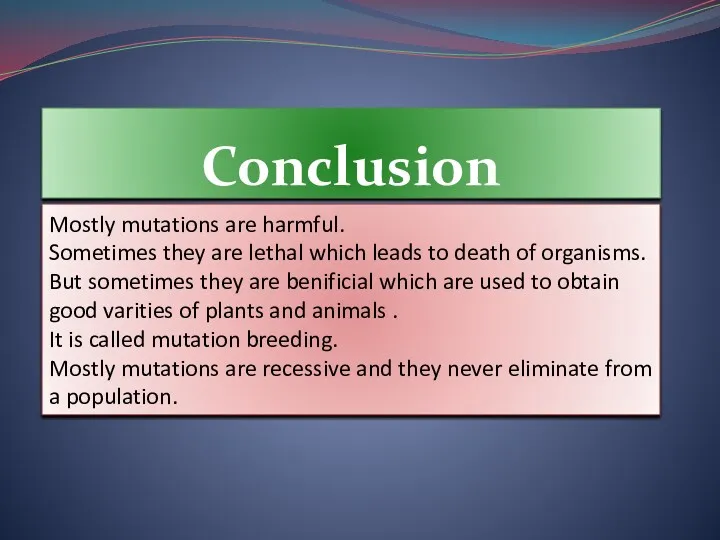 Mostly mutations are harmful. Sometimes they are lethal which leads to death of