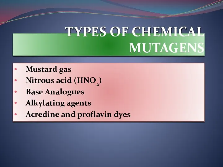 TYPES OF CHEMICAL MUTAGENS Mustard gas Nitrous acid (HNO2) Base Analogues Alkylating agents