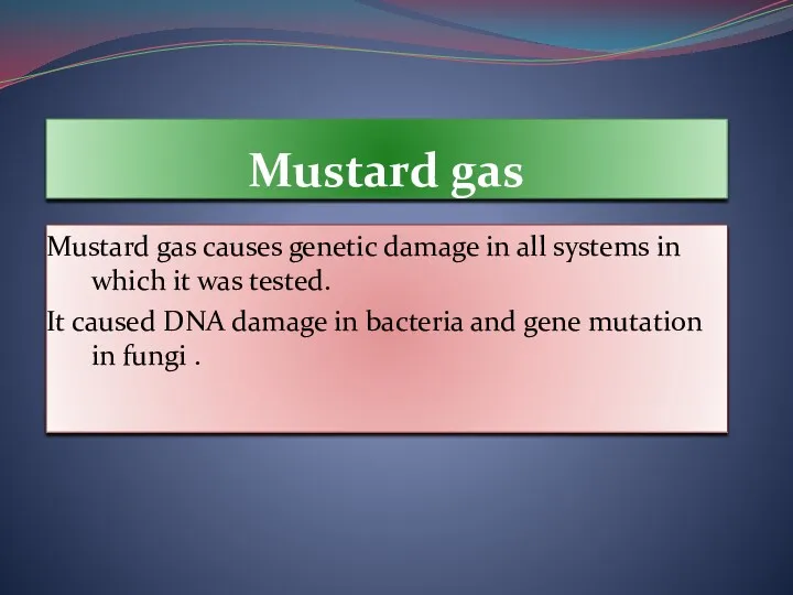 Mustard gas Mustard gas causes genetic damage in all systems in which it