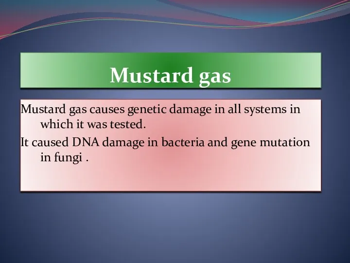 Mustard gas Mustard gas causes genetic damage in all systems