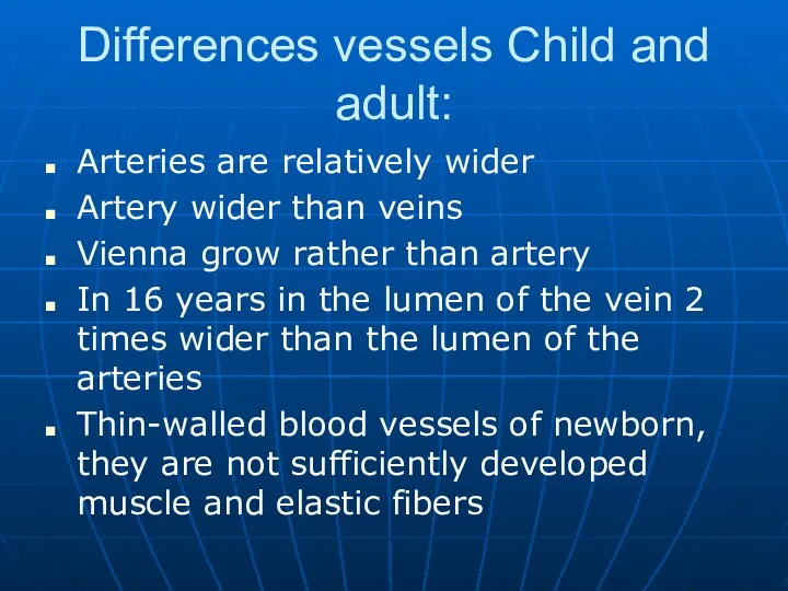 Differences vessels Child and adult: Arteries are relatively wider Artery
