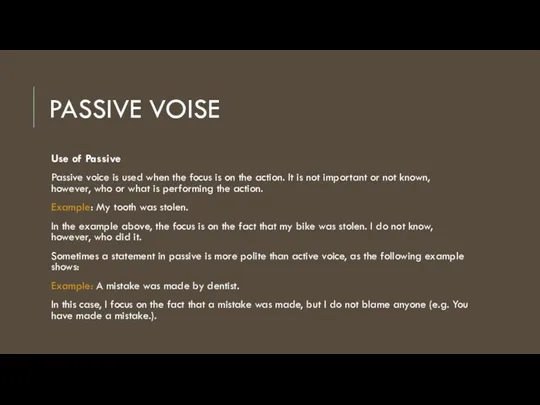 PASSIVE VOISE Use of Passive Passive voice is used when