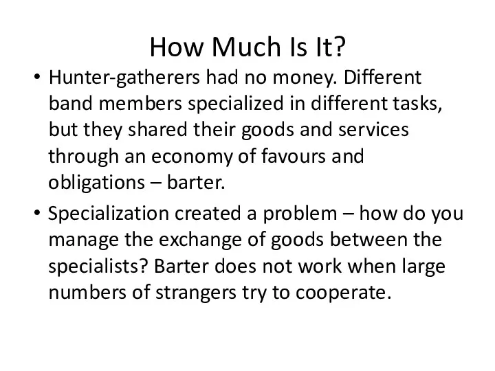 How Much Is It? Hunter-gatherers had no money. Different band