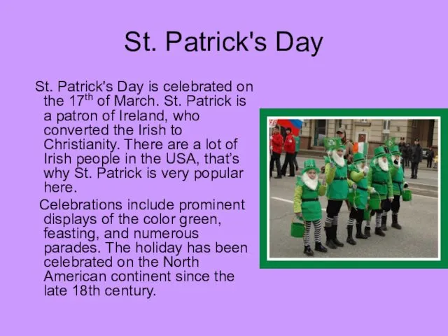 St. Patrick's Day St. Patrick's Day is celebrated on the
