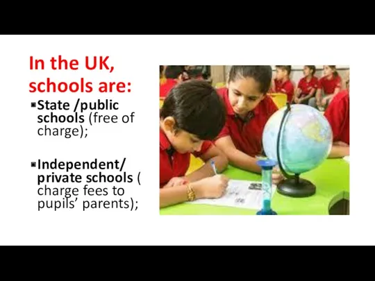 In the UK, schools are: State /public schools (free of