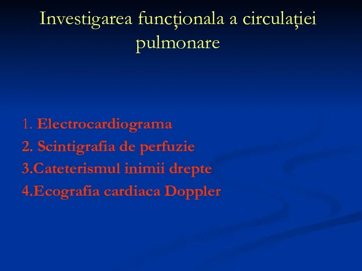 1. Electrocardiograma 2. Scintigrafia de perfuzie 3.Cateterismul inimii drepte 4.Ecografia