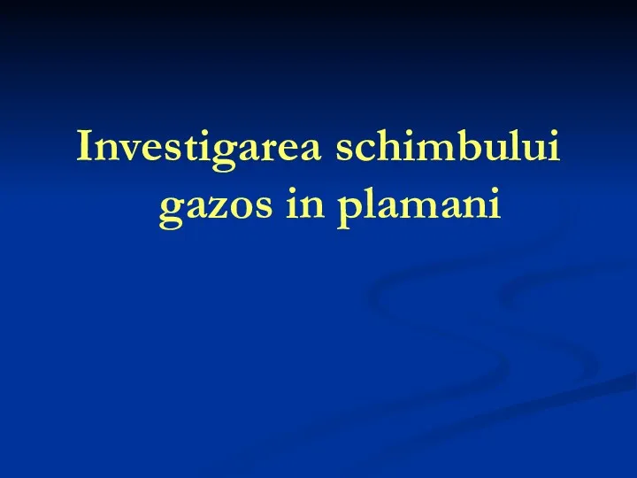 Investigarea schimbului gazos in plamani