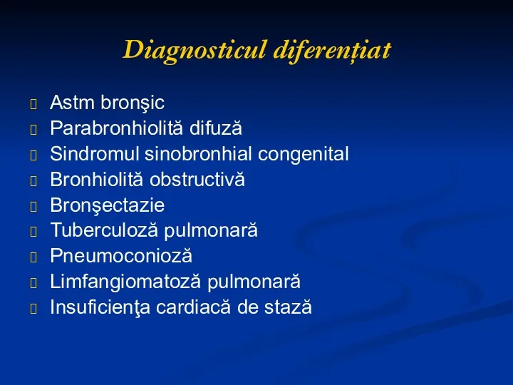 Diagnosticul diferenţiat Astm bronşic Parabronhiolită difuză Sindromul sinobronhial congenital Bronhiolită