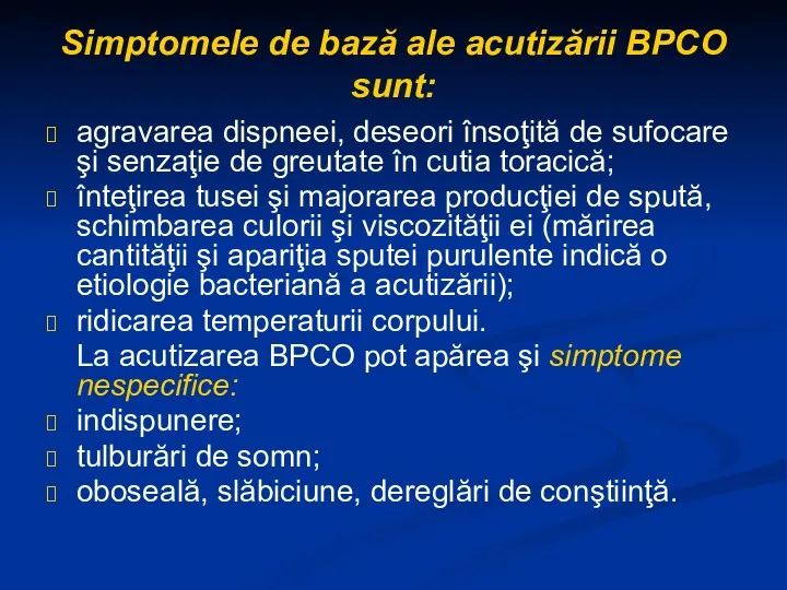 Simptomele de bază ale acutizării BPCO sunt: agravarea dispneei, deseori