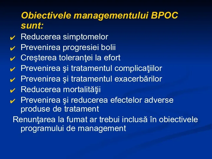 Obiectivele managementului BPOC sunt: Reducerea simptomelor Prevenirea progresiei bolii Creşterea