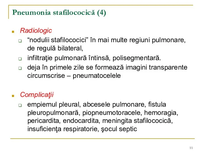 Pneumonia stafilococică (4) Radiologic “nodulii stafilococici” în mai multe regiuni pulmonare, de regulă