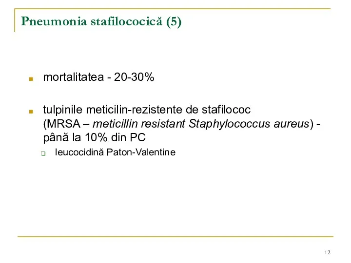 Pneumonia stafilococică (5) mortalitatea - 20-30% tulpinile meticilin-rezistente de stafilococ (MRSA – meticillin