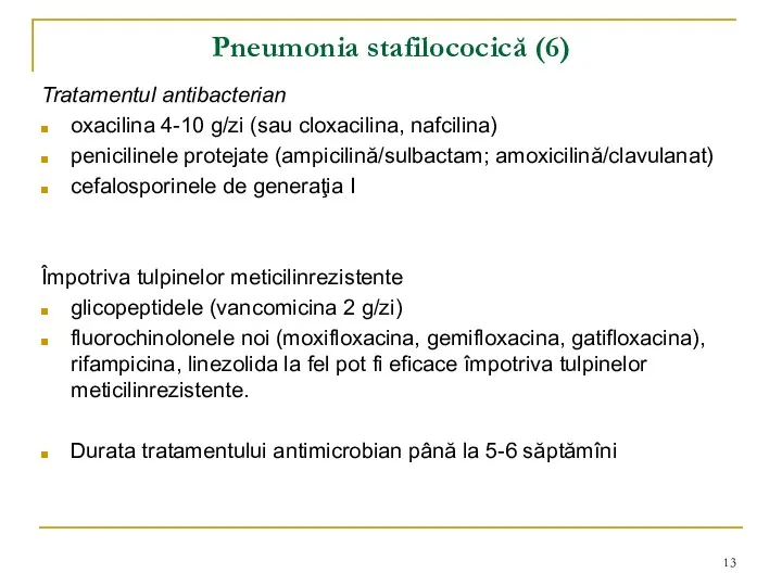Pneumonia stafilococică (6) Tratamentul antibacterian oxacilina 4-10 g/zi (sau cloxacilina, nafcilina) penicilinele protejate