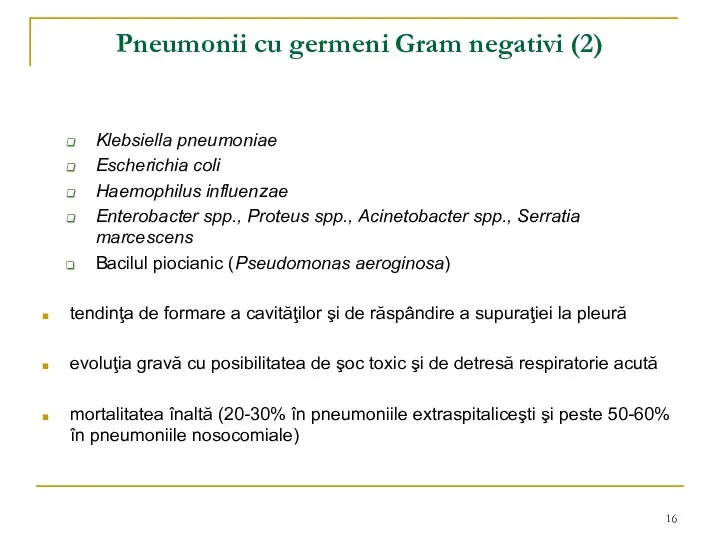 Pneumonii cu germeni Gram negativi (2) Klebsiella pneumoniae Escherichia coli Haemophilus influenzae Enterobacter