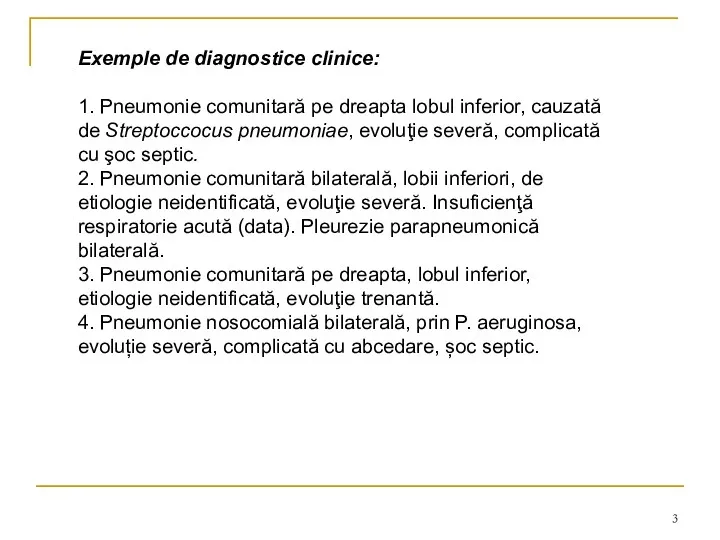 Exemple de diagnostice clinice: 1. Pneumonie comunitară pe dreapta lobul inferior, cauzată de