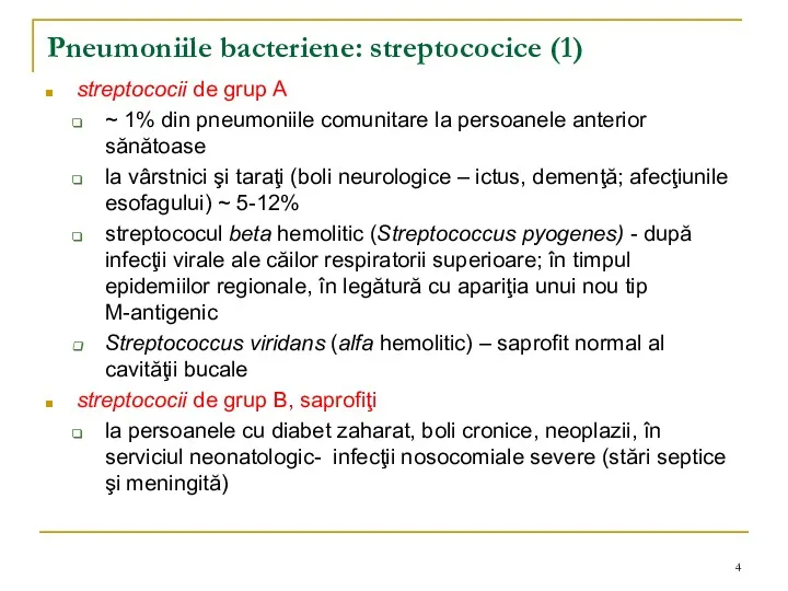Pneumoniile bacteriene: streptococice (1) streptococii de grup A ~ 1% din pneumoniile comunitare