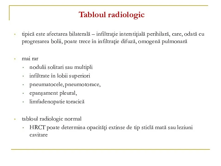 Tabloul radiologic tipică este afectarea bilaterală – infiltraţie interstiţială perihilară, care, odată cu