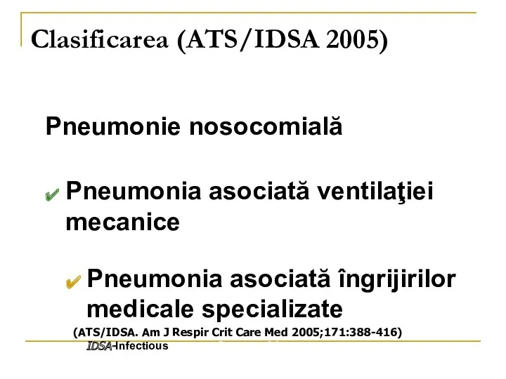 Clasificarea (ATS/IDSA 2005) Pneumonie nosocomială Pneumonia asociată ventilaţiei mecanice Pneumonia