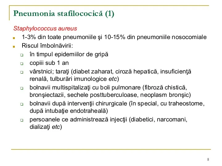 Pneumonia stafilococică (1) Staphylococcus aureus 1-3% din toate pneumoniile şi 10-15% din pneumoniile