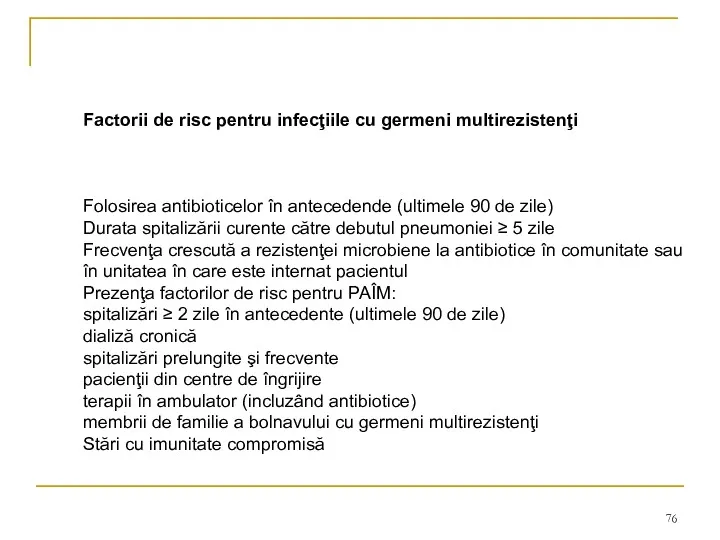 Factorii de risc pentru infecţiile cu germeni multirezistenţi Folosirea antibioticelor în antecedende (ultimele