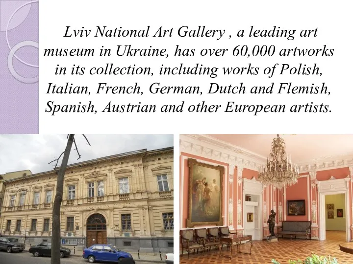 Lviv National Art Gallery , a leading art museum in Ukraine, has over