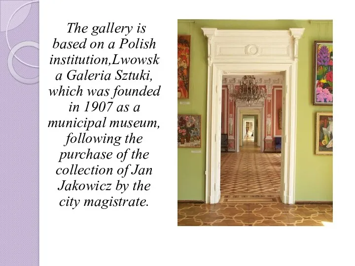 The gallery is based on a Polish institution,Lwowska Galeria Sztuki, which was founded