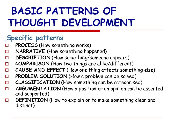BASIC PATTERNS OF THOUGHT DEVELOPMENT Specific patterns PROCESS (How something works) NARRATIVE (How