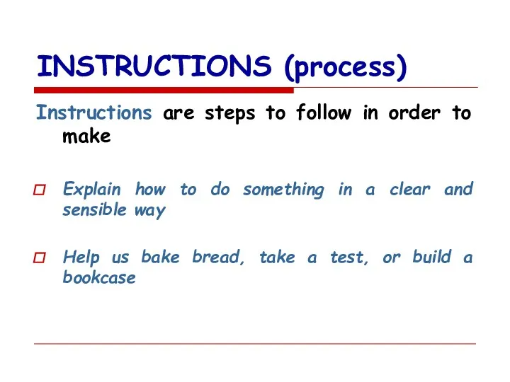 INSTRUCTIONS (process) Instructions are steps to follow in order to