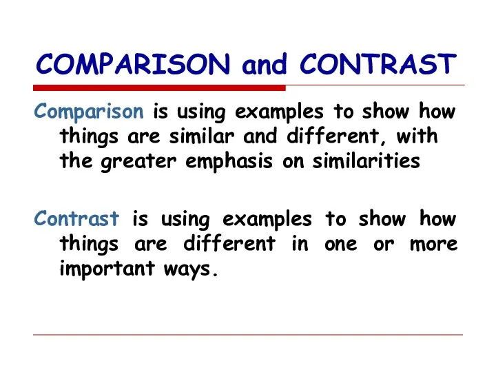COMPARISON and CONTRAST Comparison is using examples to show how things are similar