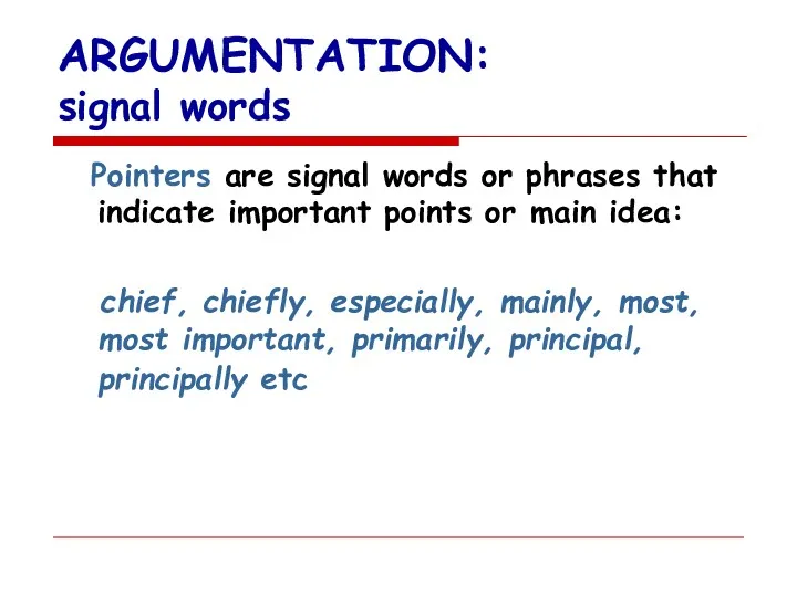 ARGUMENTATION: signal words Pointers are signal words or phrases that indicate important points