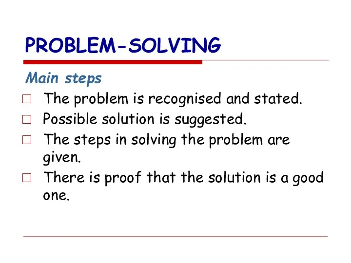 PROBLEM-SOLVING Main steps The problem is recognised and stated. Possible solution is suggested.