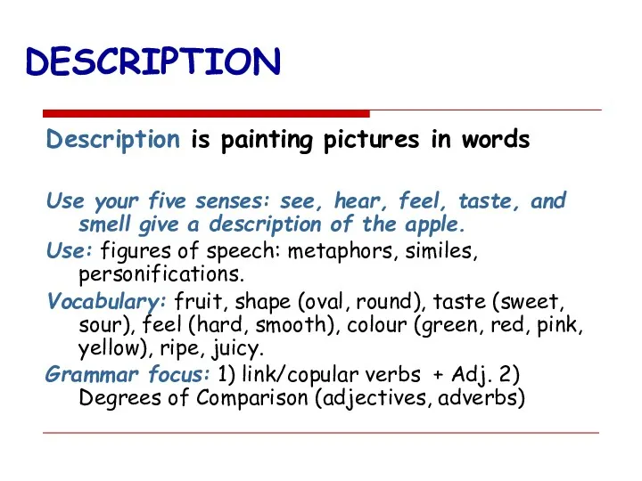 DESCRIPTION Description is painting pictures in words Use your five senses: see, hear,