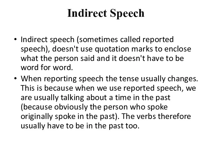 Indirect Speech Indirect speech (sometimes called reported speech), doesn't use