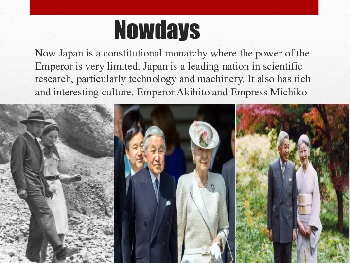 Nowdays Now Japan is a constitutional monarchy where the power