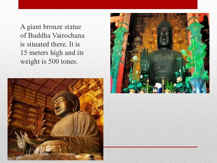 A giant bronze statue of Buddha Vairochana is situated there.