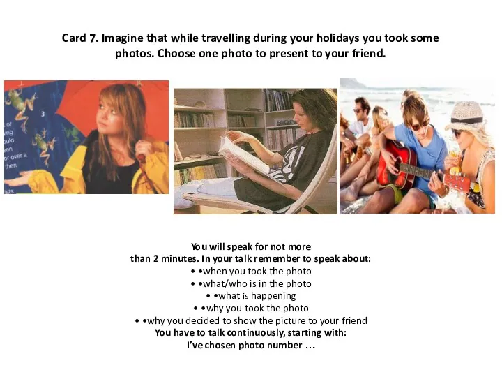 Card 7. Imagine that while travelling during your holidays you