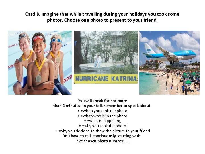 Card 8. Imagine that while travelling during your holidays you