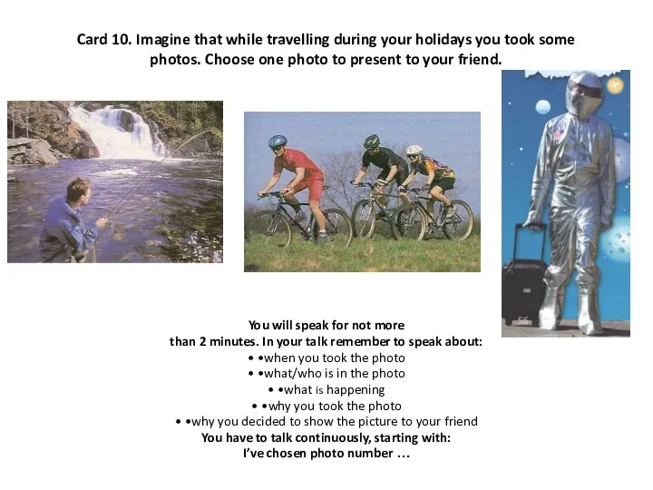 Card 10. Imagine that while travelling during your holidays you