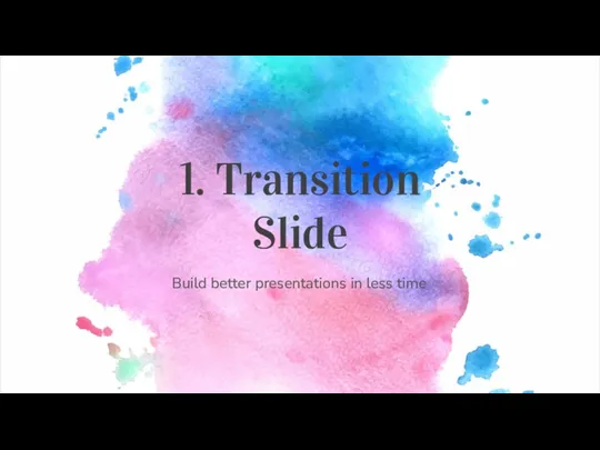 Build better presentations in less time 1. Transition Slide