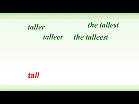 tall the talleest talleer taller the tallest