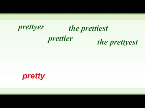 pretty prettyer the prettyest the prettiest prettier