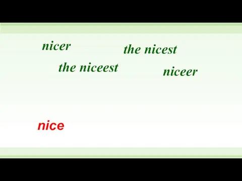 nice the niceest the nicest niceer nicer